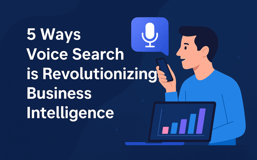5 Ways Voice Search is Revolutionizing Business Intelligence